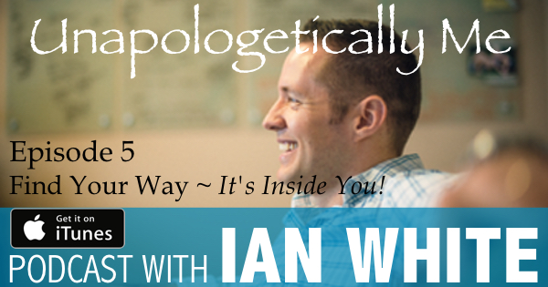 EP005 – Find Your Way ~ It’s Inside You!