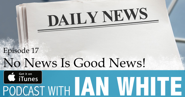 EP017 – No News Is Good News!