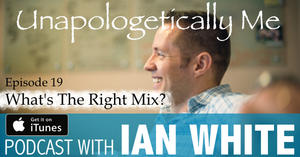 EP019 – What’s The Right Mix