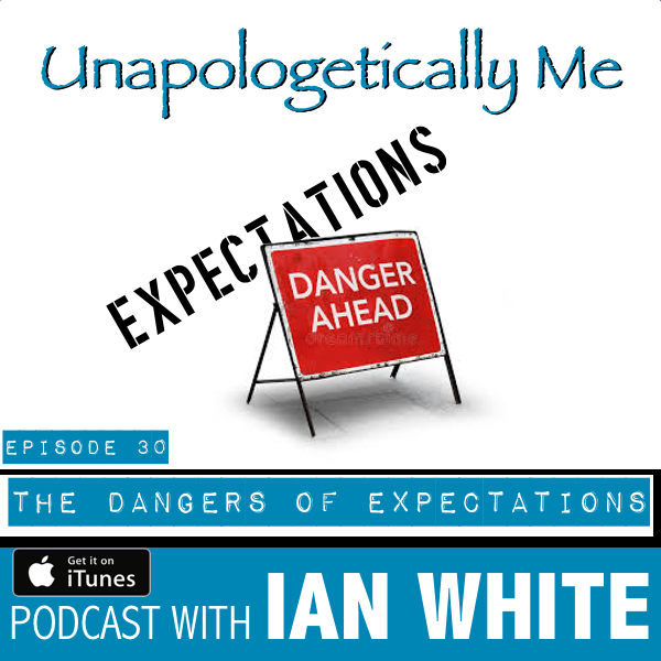 EP030 – The Dangers Of Expectations
