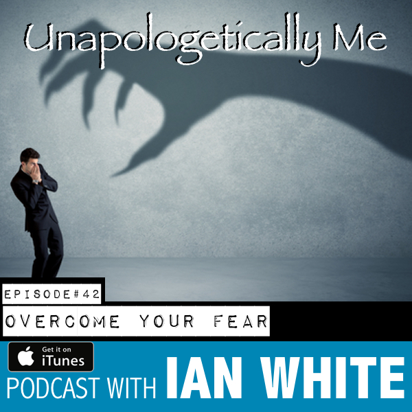 EP042 – Overcome Your Fear