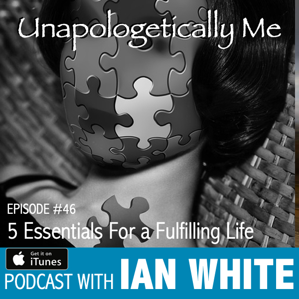 EP046 – 5 Essentials For a Fulfilling Life
